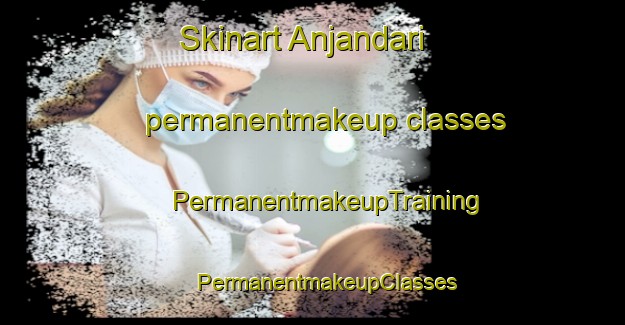 Skinart Anjandari permanentmakeup classes | #PermanentmakeupTraining #PermanentmakeupClasses #SkinartTraining-Korea