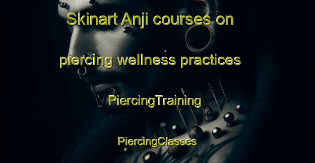 Skinart Anji courses on piercing wellness practices | #PiercingTraining #PiercingClasses #SkinartTraining-Korea