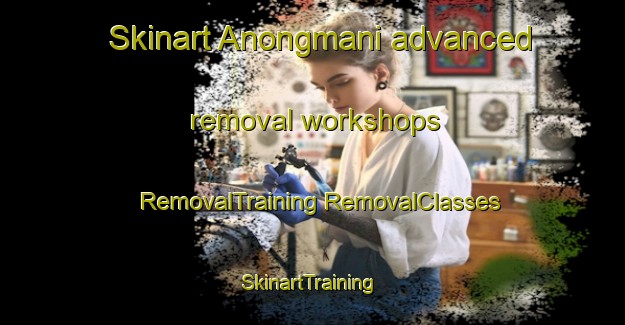 Skinart Anongmani advanced removal workshops | #RemovalTraining #RemovalClasses #SkinartTraining-Korea