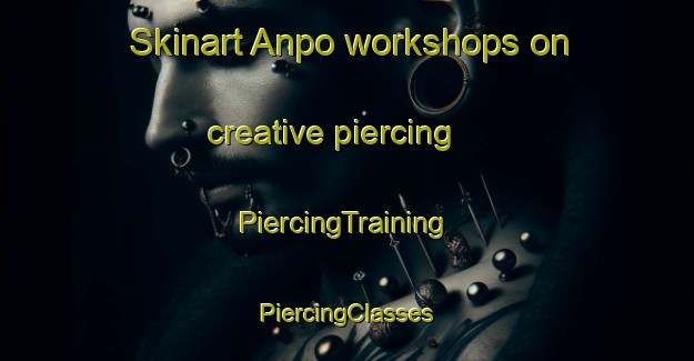 Skinart Anpo workshops on creative piercing | #PiercingTraining #PiercingClasses #SkinartTraining-Korea