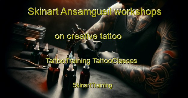 Skinart Ansamgusil workshops on creative tattoo | #TattooTraining #TattooClasses #SkinartTraining-Korea