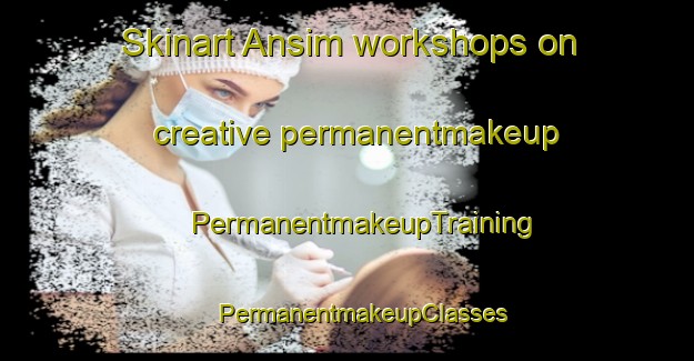 Skinart Ansim workshops on creative permanentmakeup | #PermanentmakeupTraining #PermanentmakeupClasses #SkinartTraining-Korea