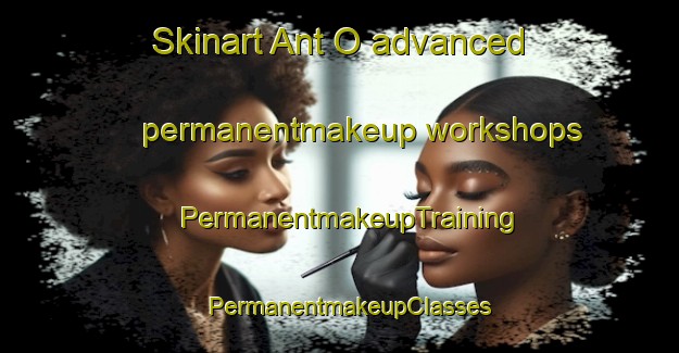 Skinart Ant O advanced permanentmakeup workshops | PermanentmakeupTraining | PermanentmakeupClasses | SkinartTraining-Korea