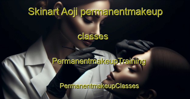 Skinart Aoji permanentmakeup classes | #PermanentmakeupTraining #PermanentmakeupClasses #SkinartTraining-Korea