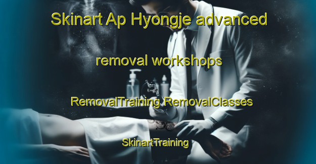 Skinart Ap Hyongje advanced removal workshops | #RemovalTraining #RemovalClasses #SkinartTraining-Korea