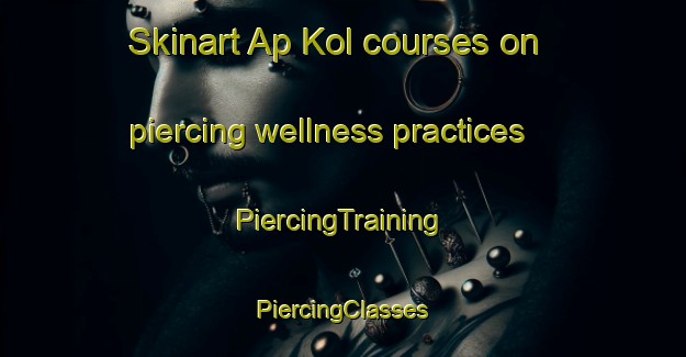 Skinart Ap Kol courses on piercing wellness practices | #PiercingTraining #PiercingClasses #SkinartTraining-Korea