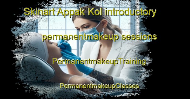 Skinart Appak Kol introductory permanentmakeup sessions | #PermanentmakeupTraining #PermanentmakeupClasses #SkinartTraining-Korea