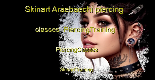 Skinart Araebaechi piercing classes | #PiercingTraining #PiercingClasses #SkinartTraining-Korea