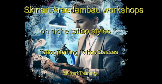 Skinart Araedambau workshops on niche tattoo styles | #TattooTraining #TattooClasses #SkinartTraining-Korea