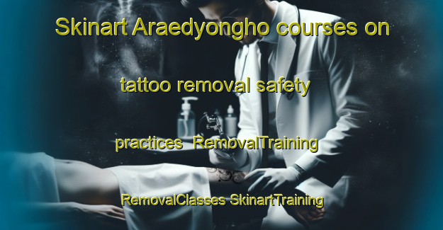 Skinart Araedyongho courses on tattoo removal safety practices | #RemovalTraining #RemovalClasses #SkinartTraining-Korea