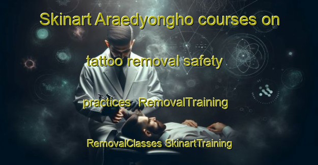 Skinart Araedyongho courses on tattoo removal safety practices | #RemovalTraining #RemovalClasses #SkinartTraining-Korea