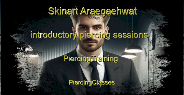 Skinart Araegaehwat introductory piercing sessions | #PiercingTraining #PiercingClasses #SkinartTraining-Korea