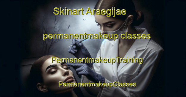 Skinart Araegijae permanentmakeup classes | #PermanentmakeupTraining #PermanentmakeupClasses #SkinartTraining-Korea