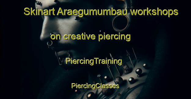 Skinart Araegumumbau workshops on creative piercing | #PiercingTraining #PiercingClasses #SkinartTraining-Korea