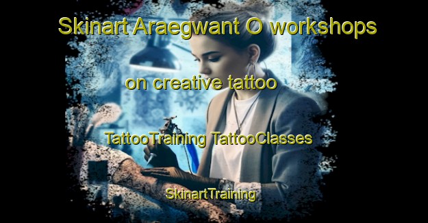 Skinart Araegwant O workshops on creative tattoo | #TattooTraining #TattooClasses #SkinartTraining-Korea