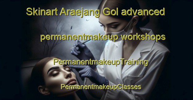 Skinart Araejang Gol advanced permanentmakeup workshops | #PermanentmakeupTraining #PermanentmakeupClasses #SkinartTraining-Korea