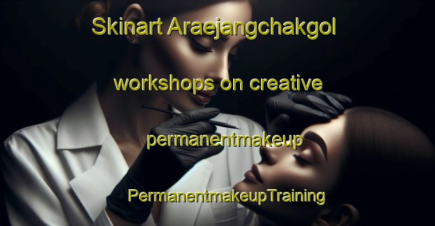 Skinart Araejangchakgol workshops on creative permanentmakeup | #PermanentmakeupTraining #PermanentmakeupClasses #SkinartTraining-Korea