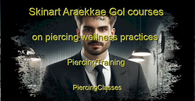 Skinart Araekkae Gol courses on piercing wellness practices | #PiercingTraining #PiercingClasses #SkinartTraining-Korea