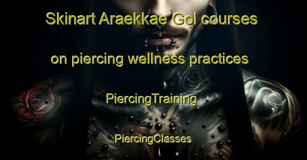 Skinart Araekkae Gol courses on piercing wellness practices | #PiercingTraining #PiercingClasses #SkinartTraining-Korea