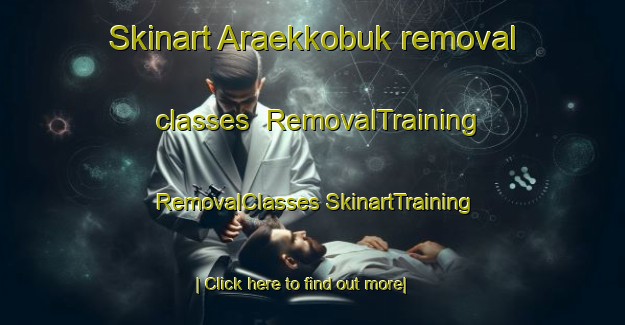 Skinart Araekkobuk removal classes | #RemovalTraining #RemovalClasses #SkinartTraining-Korea