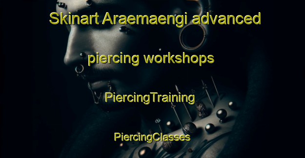 Skinart Araemaengi advanced piercing workshops | #PiercingTraining #PiercingClasses #SkinartTraining-Korea