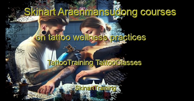 Skinart Araenmansudong courses on tattoo wellness practices | #TattooTraining #TattooClasses #SkinartTraining-Korea