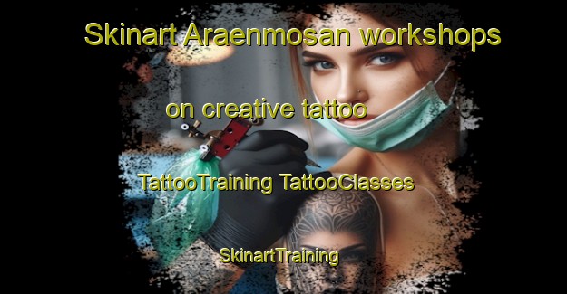 Skinart Araenmosan workshops on creative tattoo | #TattooTraining #TattooClasses #SkinartTraining-Korea