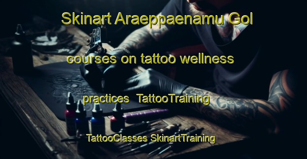 Skinart Araeppaenamu Gol courses on tattoo wellness practices | #TattooTraining #TattooClasses #SkinartTraining-Korea