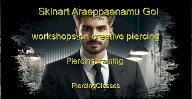 Skinart Araeppaenamu Gol workshops on creative piercing | #PiercingTraining #PiercingClasses #SkinartTraining-Korea