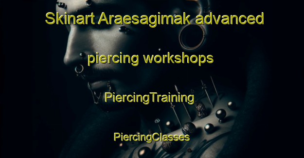 Skinart Araesagimak advanced piercing workshops | #PiercingTraining #PiercingClasses #SkinartTraining-Korea