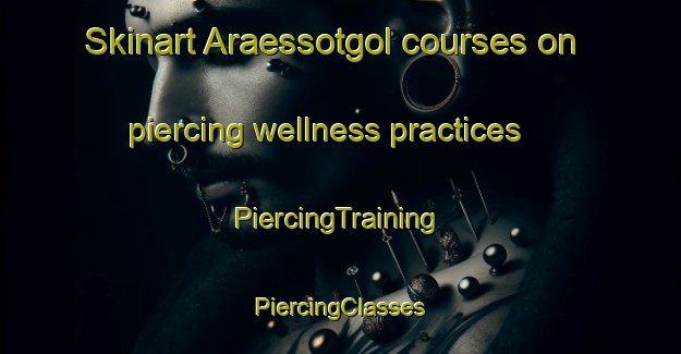 Skinart Araessotgol courses on piercing wellness practices | #PiercingTraining #PiercingClasses #SkinartTraining-Korea