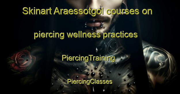 Skinart Araessotgol courses on piercing wellness practices | #PiercingTraining #PiercingClasses #SkinartTraining-Korea