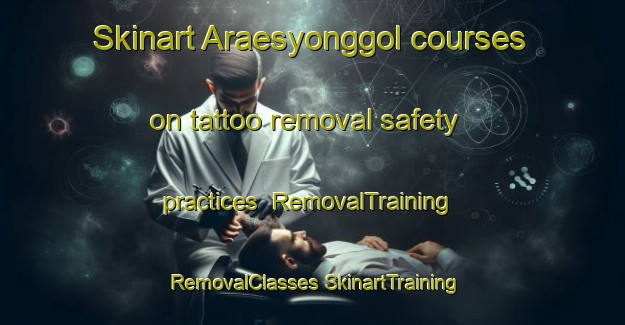 Skinart Araesyonggol courses on tattoo removal safety practices | #RemovalTraining #RemovalClasses #SkinartTraining-Korea