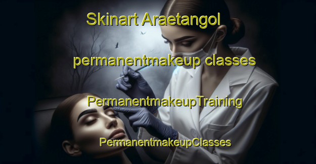 Skinart Araetangol permanentmakeup classes | #PermanentmakeupTraining #PermanentmakeupClasses #SkinartTraining-Korea