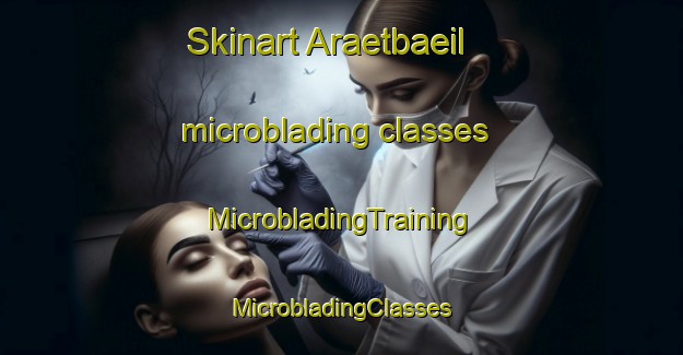 Skinart Araetbaeil microblading classes | #MicrobladingTraining #MicrobladingClasses #SkinartTraining-Korea