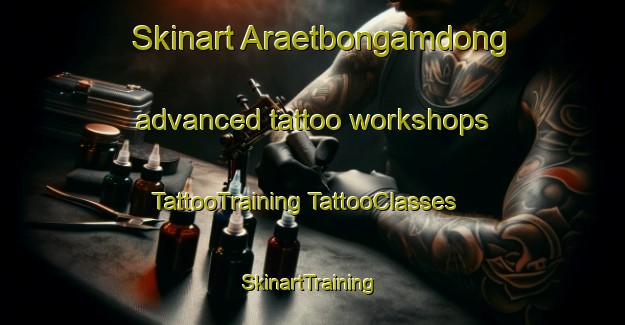 Skinart Araetbongamdong advanced tattoo workshops | #TattooTraining #TattooClasses #SkinartTraining-Korea