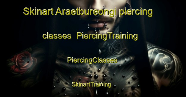 Skinart Araetbureongi piercing classes | #PiercingTraining #PiercingClasses #SkinartTraining-Korea