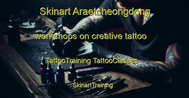 Skinart Araetcheongdong workshops on creative tattoo | #TattooTraining #TattooClasses #SkinartTraining-Korea