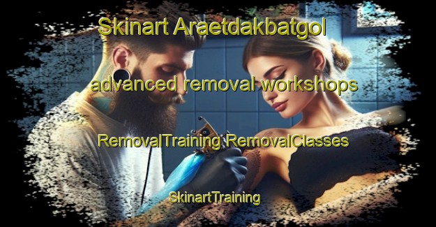 Skinart Araetdakbatgol advanced removal workshops | #RemovalTraining #RemovalClasses #SkinartTraining-Korea