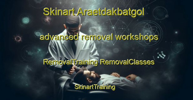 Skinart Araetdakbatgol advanced removal workshops | #RemovalTraining #RemovalClasses #SkinartTraining-Korea