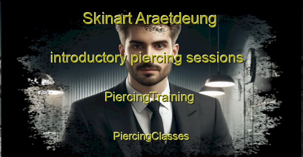 Skinart Araetdeung introductory piercing sessions | #PiercingTraining #PiercingClasses #SkinartTraining-Korea