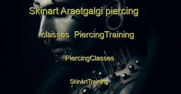 Skinart Araetgalgi piercing classes | #PiercingTraining #PiercingClasses #SkinartTraining-Korea