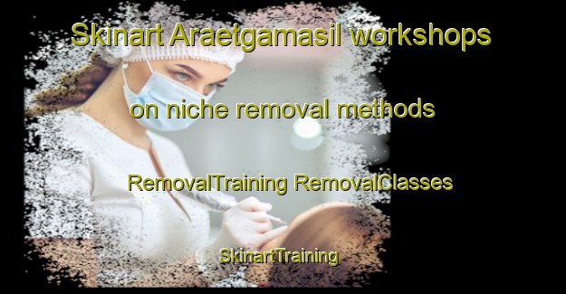 Skinart Araetgamasil workshops on niche removal methods | #RemovalTraining #RemovalClasses #SkinartTraining-Korea