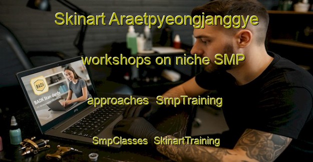 Skinart Araetpyeongjanggye workshops on niche SMP approaches | SmpTraining | SmpClasses | SkinartTraining-Korea