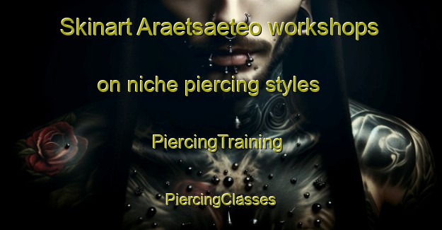 Skinart Araetsaeteo workshops on niche piercing styles | #PiercingTraining #PiercingClasses #SkinartTraining-Korea