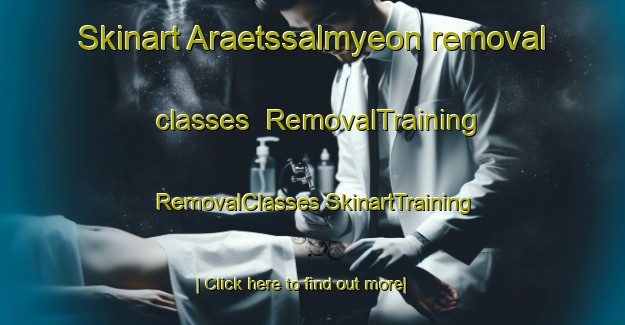 Skinart Araetssalmyeon removal classes | #RemovalTraining #RemovalClasses #SkinartTraining-Korea