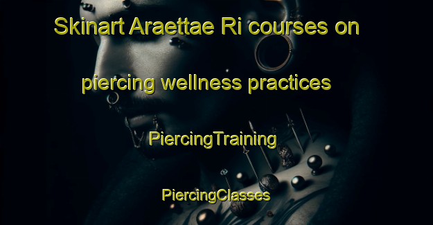 Skinart Araettae Ri courses on piercing wellness practices | #PiercingTraining #PiercingClasses #SkinartTraining-Korea