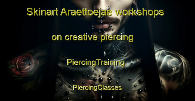 Skinart Araettoejae workshops on creative piercing | #PiercingTraining #PiercingClasses #SkinartTraining-Korea