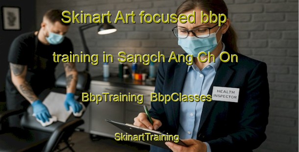 Skinart Art-focused bbp training in Sangch Ang Ch On | BbpTraining | BbpClasses | SkinartTraining-Korea