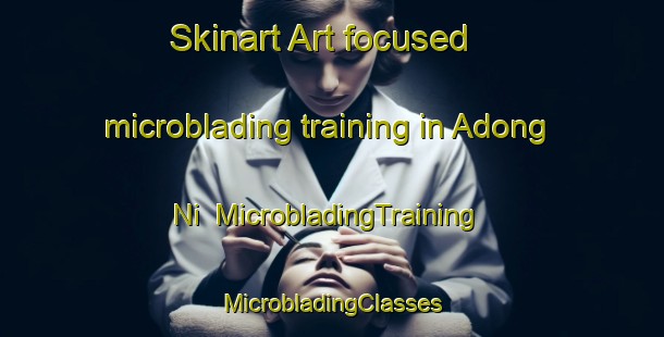 Skinart Art-focused microblading training in Adong Ni | #MicrobladingTraining #MicrobladingClasses #SkinartTraining-Korea